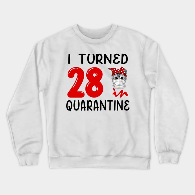 I Turned 28 In Quarantine Funny Cat Facemask Crewneck Sweatshirt by David Darry